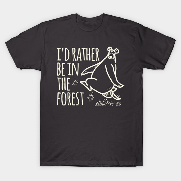 I'd Rather Be In The Forest T-Shirt by daviz_industries